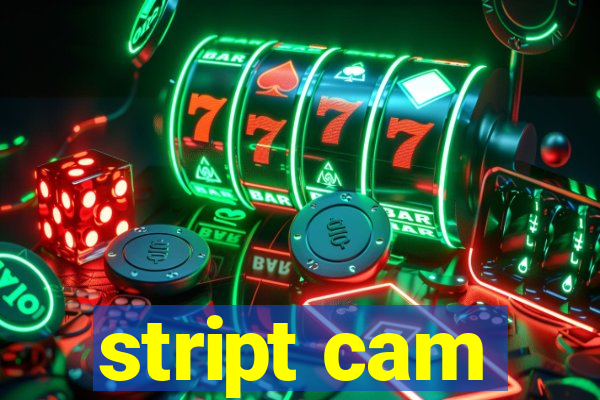 stript cam